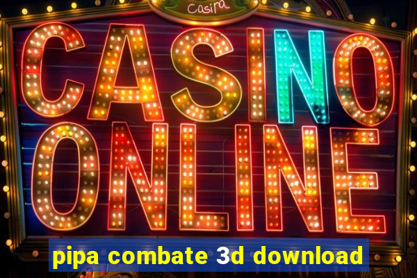 pipa combate 3d download